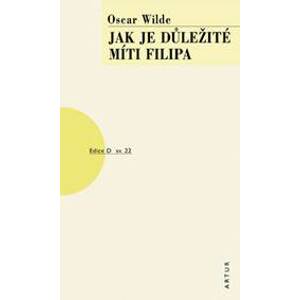 Jak je důležité míti Filipa - Wilde Oscar