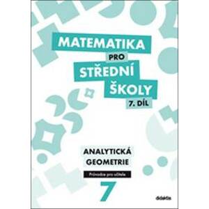 Matematika pro střední školy 7.díl Průvodce pro učitele - M. Květoňová, J. Vondra, V. Zemek