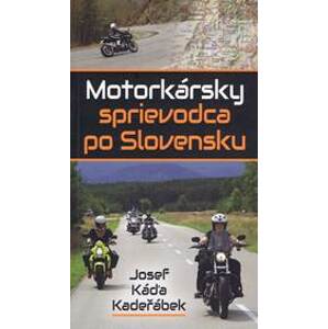 Motorkársky sprievodca po Slovensku - Kadeřábek Josef Káďa