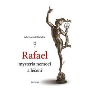 Rafael mysteria nemoci a léčení - Glöckler Michaela