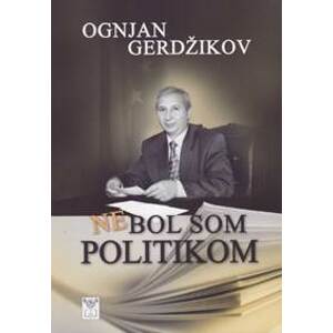 Nebol som politikom - Gerdžikov Ognjan