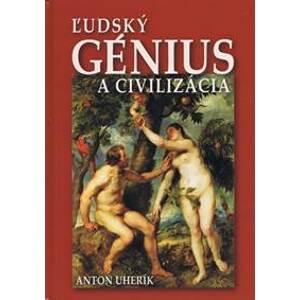Ľudský génius a civilizácia - Uherík Anton