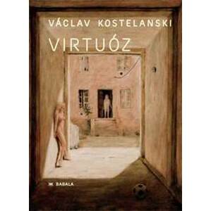 Virtuóz - Václav Kostelanski