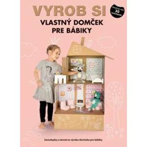 Vyrob si vlastný domček pre bábiky - autor neuvedený