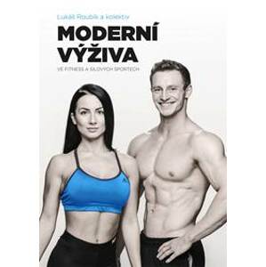 Moderní výživa ve fitness a silových sportech - Lukáš Roubík, kolektiv
