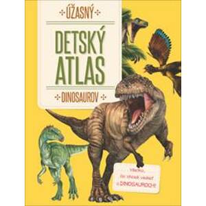 Úžasný detský atlas dinosaurov - autor neuvedený