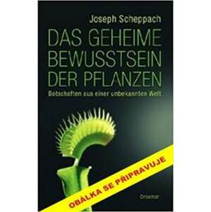 Tajemné vědomí rostlin - Joseph Scheppach