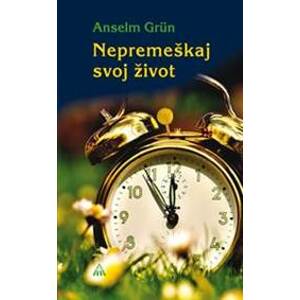 Nepremeškaj svoj život - Anselm Grün