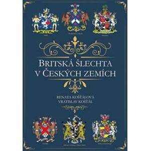 Britská šlechta v Českých zemích - Renata Košťálová, Vratislav Košťál