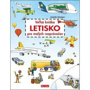 Veľká knižka Letisko pre malých rozprávačov - Isabelle Göntgen