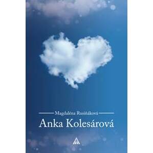 Anka Kolesárová (2.vydanie) - Magdaléna Rusiňáková
