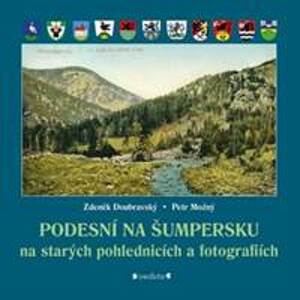 Podesní na Šumpersku na starých pohlednicích a fotografiích - Zdeněk Doubravský, Petr Možný