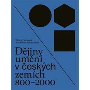 Dějiny umění v českých zemích 800 - 2000 - Taťána Petrasová, Rostislav Švácha