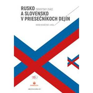 Rusko (Sovietsky zväz) a Slovensko v priesečníkoch dejín - Viera Kováčová, kolektiv