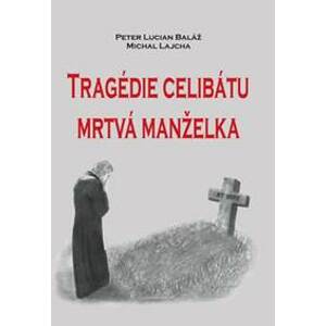 Tragédie celibátu: Mrtvá manželka - Peter Lucian Baláž, Michal Lajcha