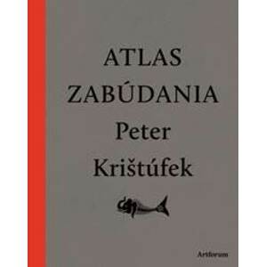 Atlas zabúdania (nové doplnené vydanie) - Peter Krištúfek