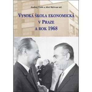Vysoká škola ekonomická v Praze a rok 1968 - Andrej Tóth, Aleš Skřivan