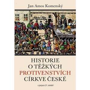 Historie o těžkých protivenstvích církve české - Jan Amos Komenský