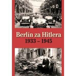 Berlín za Hitlera 1933 - 1945 - H. van Capelle, A. P. van Bovenkamp