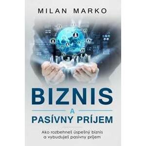Biznis a pasívny príjem - Milan Marko