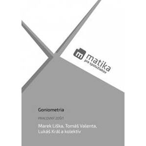 Matika pre spolužiakov: Goniometria (pracovný zošit) - Liška, Tomáš Valenta, Lukáš Král a kol. Marek