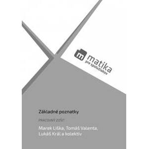 Matika pre spolužiakov: Základné poznatky (pracovný zošit) - Liška, Tomáš Valenta, Lukáš Král a kol. Marek
