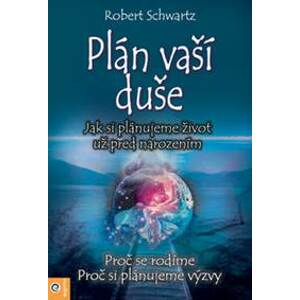 Plán Vaší duše - Jak si plánujeme život už před narozením - Robert Schwartz
