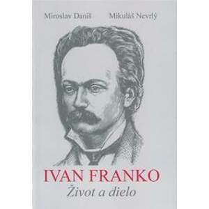 Ivan Franko Život a dielo - Daniš, Mikuláš Nevrlý Miroslav