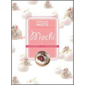 Mochi – Sladkosti z Japonska - Mathilda Motte