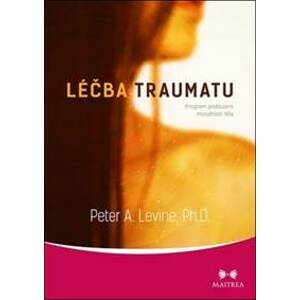 Léčba traumatu - Program probuzení moudr - Peter A. Levine