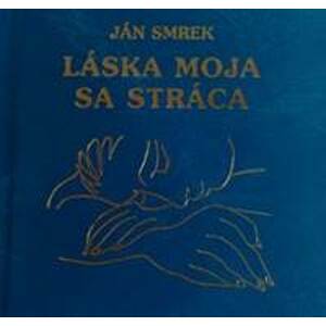 Láska moja sa stráca - Ján Smrek