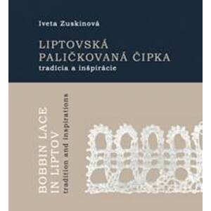 Liptovská paličkovaná čipka tradície a inšpirácie - Zuskinová Iveta