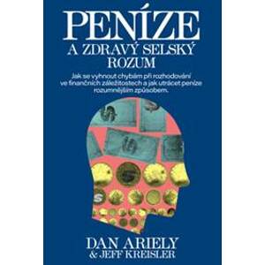 Peníze a zdravý selský rozum - Dan Ariely, Jeff Kreisler