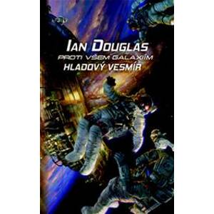 Proti všem galaxiím: Hladový vesmír - Ian Douglas