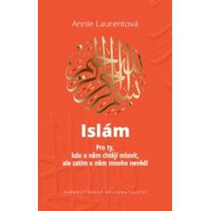 Islám - Pro ty, kdo o něm chtějí mluvit, - Annie Laurentová