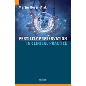 Fertility Preservation in Clinical Practice - Martin Huser, kolektiv
