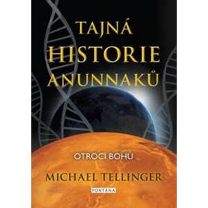 Tajná historie Anunnaků - Michael Tellinger