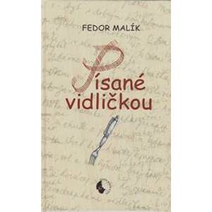 Písané vidličkou - Fedor Malík