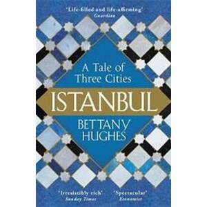 Istanbul : A Tale of Three Cities - Hughes Bettany