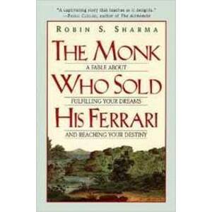 The Monk Who Sold His Ferrari : A Fable about Fulfilling Your Dreams and Reaching Your Destiny - Sharma Robin S.