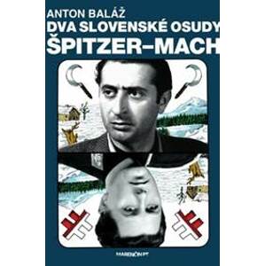 Dva slovenské osudy Špitzer - Mach - Anton Baláž