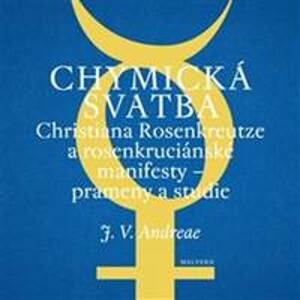 Chymická svatba Christiana Rosenkreutze a rosenkruciánské manifesty - Johann Valentin Andreae