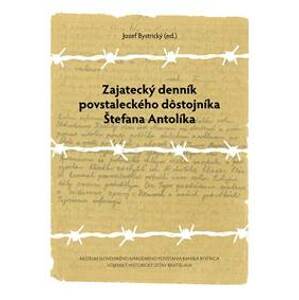 Zajatecký denník povstaleckého dôstojníka Štefana Antolíka - Jozef Bystrický