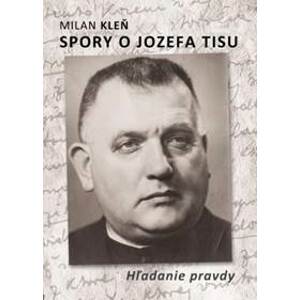 Spory o Jozefa Tisu - Hľadanie pravdy - Milan Kleň