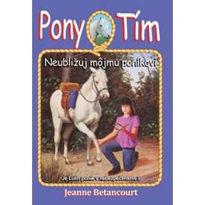 Neubližuj môjmu poníkovi (Pony tím 10) - Betancourt Jeanne
