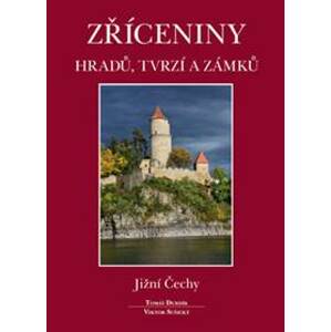Zříceniny hradů, tvrzí a zámků Jižní Čechy - Viktor Sušický, Tomáš Durdík