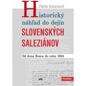 Historický náhľad do dejín slovenských saleziánov - Zlatko Kubanovič