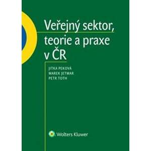 Veřejný sektor, teorie a praxe v ČR - Jitka Peková, Marek Jetmar, Petr Toth