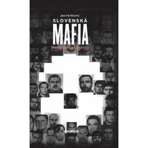 Slovenská mafia - Príbehy písané krvou - Petrovič Ján