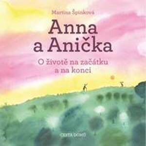 Anna a Anička - O životě na začátku a na - Špinková Martina
